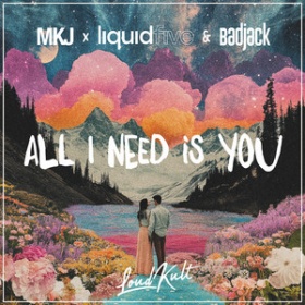 MKJ X LIQUIDFIVE & BADJACK - ALL I NEED IS YOU